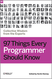 97 Things Every Programmer Should Know: Collective Wisdom from the Experts