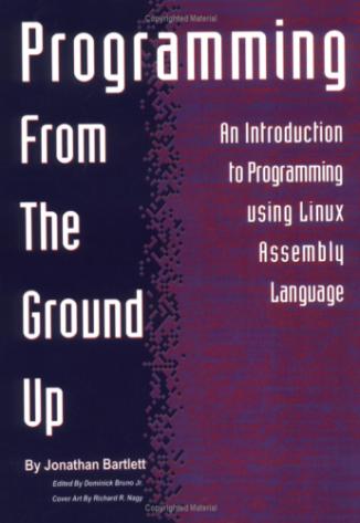 Programming from the Ground Up: An Introduction to Programming using Linux Assembly Language